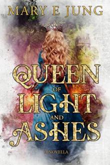 Queen of Light and Ashes by Mary E Jung